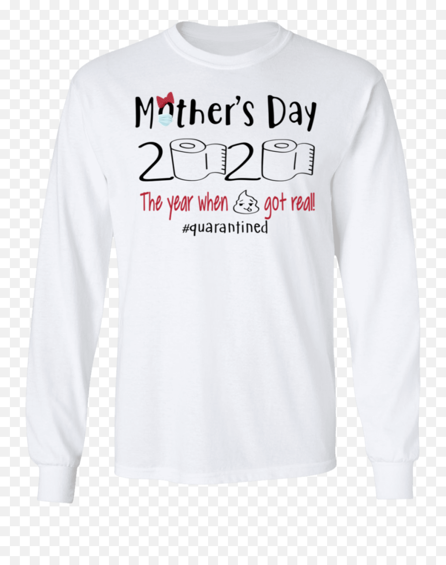 Motheru0027s Day 2020 The Year When Shit Got Real Quarantine Shirt - Gucci Long Sleeve Transparent Emoji,Sweatshirt Emoji
