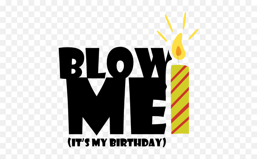 Blow Me - Itu0027s My Birthday Happy Birthday Blow Me My Birthday Emoji,Blow Me Emoji