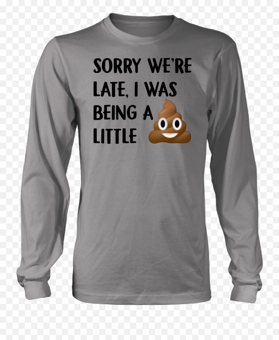 Sorry Were Late I Was Being A Little Tshirt Funny Poop Emoji - Michigan Vs Michigan State T Shirt,Flan Emoji