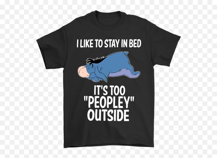 I Like To Stay In Bed Itu0027s Too Peopley Outside Shirts - All Punxsutawney Phil Emoji,Eeyore Emoji